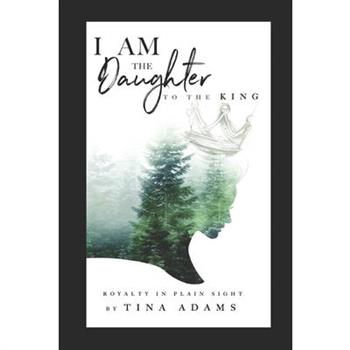 I AM the Daughter to the King