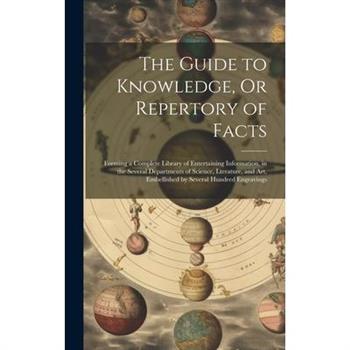 The Guide to Knowledge, Or Repertory of Facts