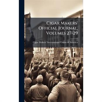 Cigar Makers' Official Journal, Volumes 27-29