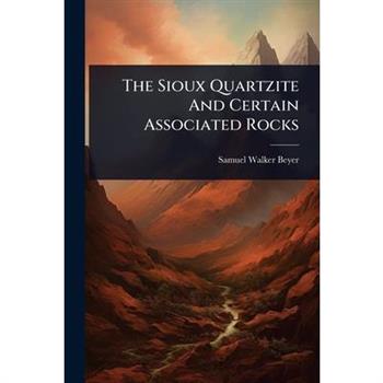 The Sioux Quartzite And Certain Associated Rocks