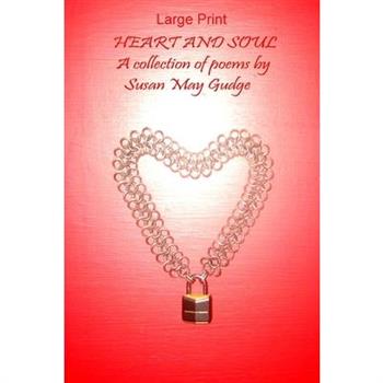 Large Print - Heart and Soul; A collection of poems by Susan May Gudge