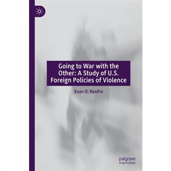 Going to War with the Other: A Study of U.S. Foreign Policies of Violence