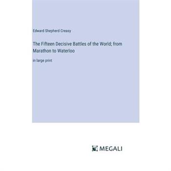 The Fifteen Decisive Battles of the World; from Marathon to Waterloo