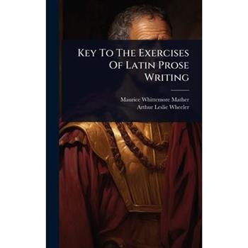 Key To The Exercises Of Latin Prose Writing