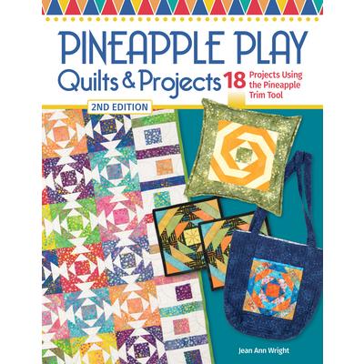 Pineapple Play Quilts & Projects, 2nd Edition Pineapple Play Quilts & Projects, 2nd Edition