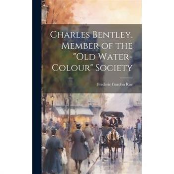 Charles Bentley, Member of the "Old Water-Colour" Society