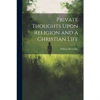 Private Thoughts Upon Religion and a Christian Life