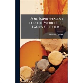 Soil Improvement for the Worn Hill Lands of Illinois