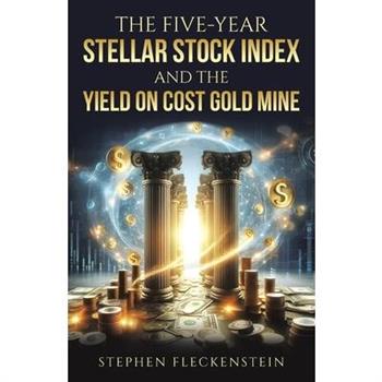 The Five-Year Stellar Stock Index and The Yield On Cost Gold Mine