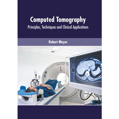 Computed Tomography: Principles, Techniques and Clinical Applications