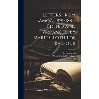 Letters From Samoa, 1891-1895. Edited and Arranged by Marie Clothilde Balfour