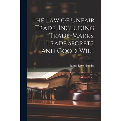 The law of Unfair Trade, Including Trade-marks, Trade Secrets, and Good-will