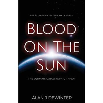 Blood On the Sun - The Ultimate Catastrophic Threat