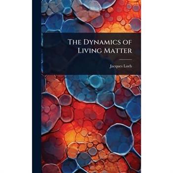 The Dynamics of Living Matter