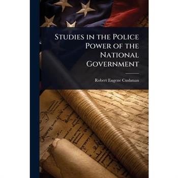 Studies in the Police Power of the National Government