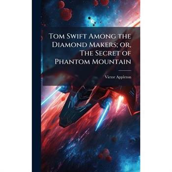 Tom Swift Among the Diamond Makers; or, The Secret of Phantom Mountain