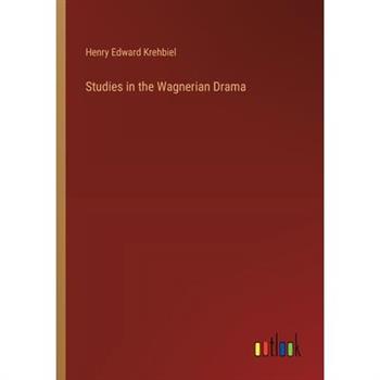 Studies in the Wagnerian Drama