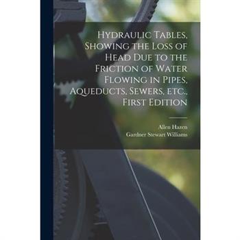 Hydraulic tables, showing the loss of head due to the friction of water flowing in pipes, aqueducts, sewers, etc., First Edition