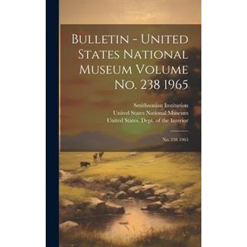 Bulletin - United States National Museum Volume no. 238 1965