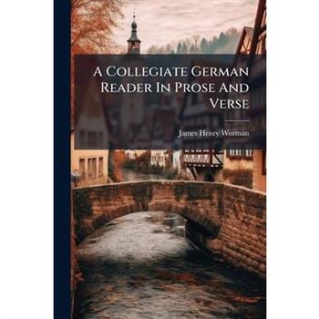 A Collegiate German Reader In Prose And Verse