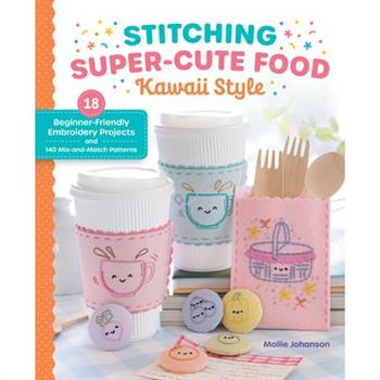 Stitching Super-Cute Food Kawaii Style