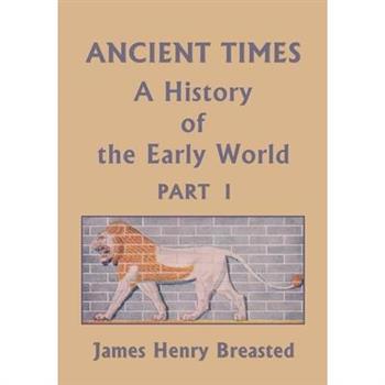 Ancient Times, A History of the Early World, Part I (Yesterday’s Classics)