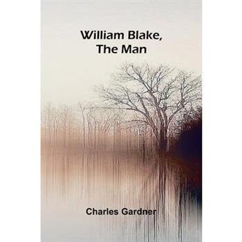 William Blake, the Man
