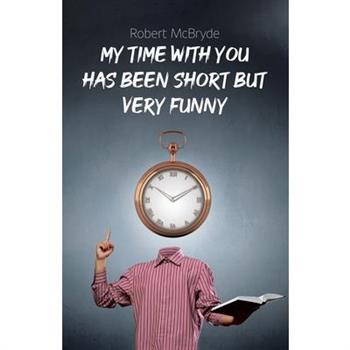 My Time with You Has Been Short but Very Funny