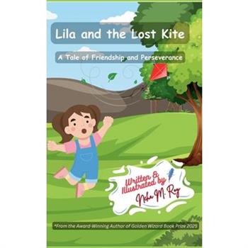 Lila And The Lost Kite - A Tale Of Friendship And Perseverance