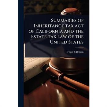 Summaries of Inheritance tax act of California and the Estate tax law of the United States
