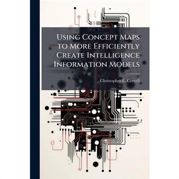 Using Concept Maps to More Efficiently Create Intelligence Information Models