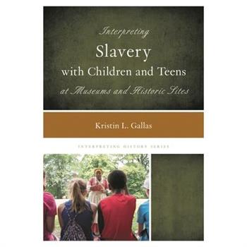 Interpreting Slavery with Children and Teens at Museums and Historic Sites