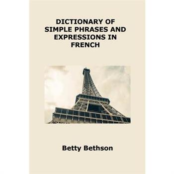 Dictionary of Simple Phrases and Expressions in French