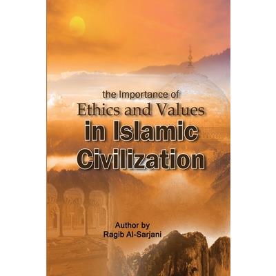The importance of Ethics and Values in Islamic Civilization