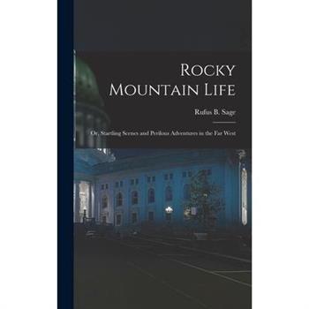 Rocky Mountain Life; or, Startling Scenes and Perilous Adventures in the far West