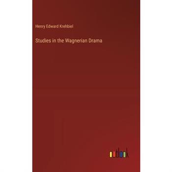 Studies in the Wagnerian Drama