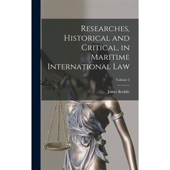 Researches, Historical and Critical, in Maritime International Law; Volume 2
