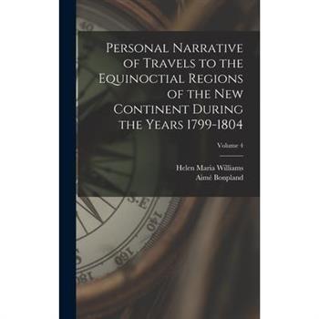 Personal Narrative of Travels to the Equinoctial Regions of the New Continent During the Years 1799-1804; Volume 4
