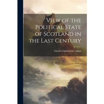 View of the Political State of Scotland in the Last Century