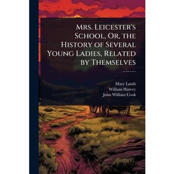 Mrs. Leicester’s School, Or, the History of Several Young Ladies, Related by Themselves