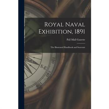 Royal Naval Exhibition, 1891; the Illustrated Handbook and Souvenir