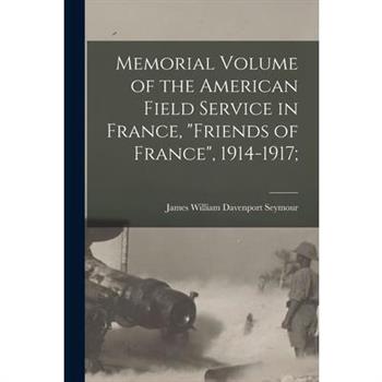 Memorial Volume of the American Field Service in France, Friends of France, 1914-1917;