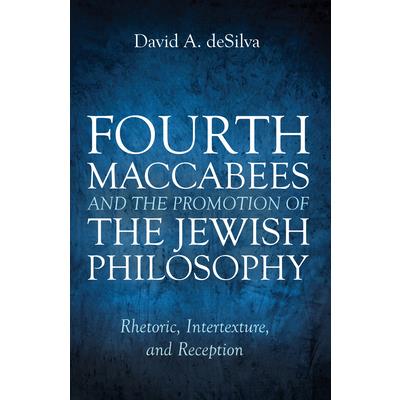 Fourth Maccabees and the Promotion of the Jewish Philosophy