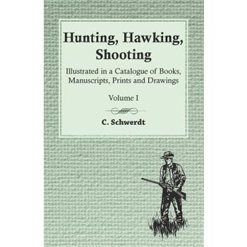 Hunting, Hawking, Shooting - Illustrated in a Catalogue of Books, Manuscripts, Prints and Drawings - Volume I