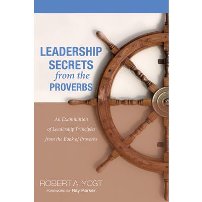 Leadership Secrets from the Proverbs