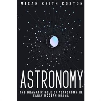 The dramatic role of astronomy in early modern drama