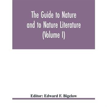 The Guide to nature and to Nature Literature （Volume I）TheGuide to nature and to Nature Li