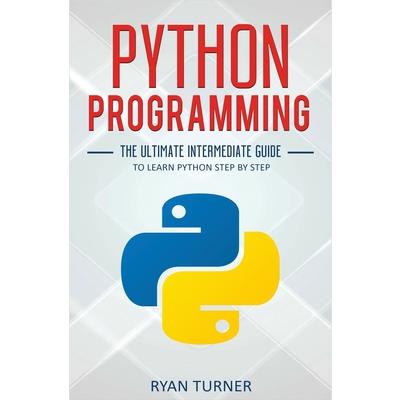 Python ProgrammingThe Ultimate Intermediate Guide to Learn Python Step by Step