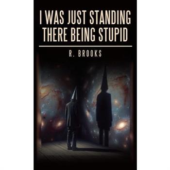 I Was Just Standing There Being Stupid