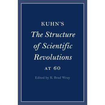 Kuhn's the Structure of Scientific Revolutions at 60